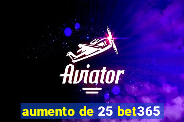 aumento de 25 bet365